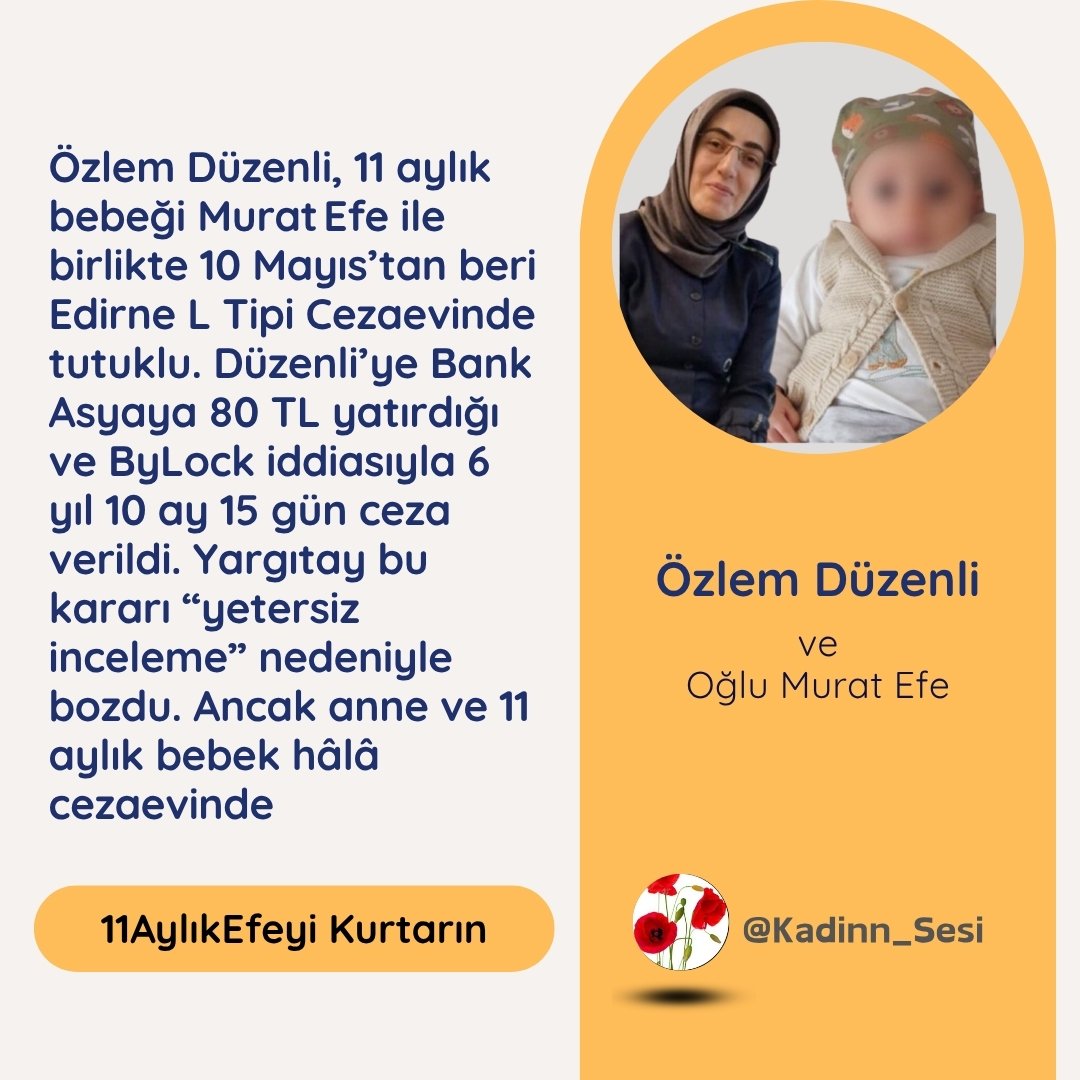 Kadinn_Sesi's tweet photo. Özlem Düzenli, 11 aylık bebeği Murat Efe ile birlikte 10 Mayıs’tan beri Edirne L Tipi Cezaevinde tutuklu. 
Düzenli’ye Bank Asyaya 80 TL yatırdığı ve ByLock iddiasıyla 6 yıl 10 ay 15 gün ceza verildi. Yargıtay bu kararı “yetersiz inceleme” nedeniyle bozdu. Ancak anne ve 11 aylık bebek hâlâ cezaevinde.

11AylıkEfeyi Kurtarın

@TCYargitay
#KadınınSesi