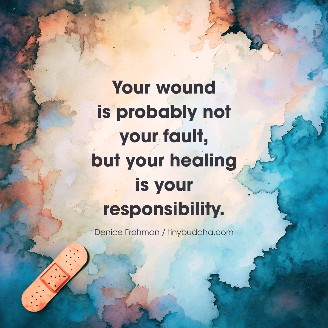 "Your wound is probably not your fault, but your healing is your responsibility." ~Denice Frohman <a href="/denicefrohman/">Denice Frohman</a>