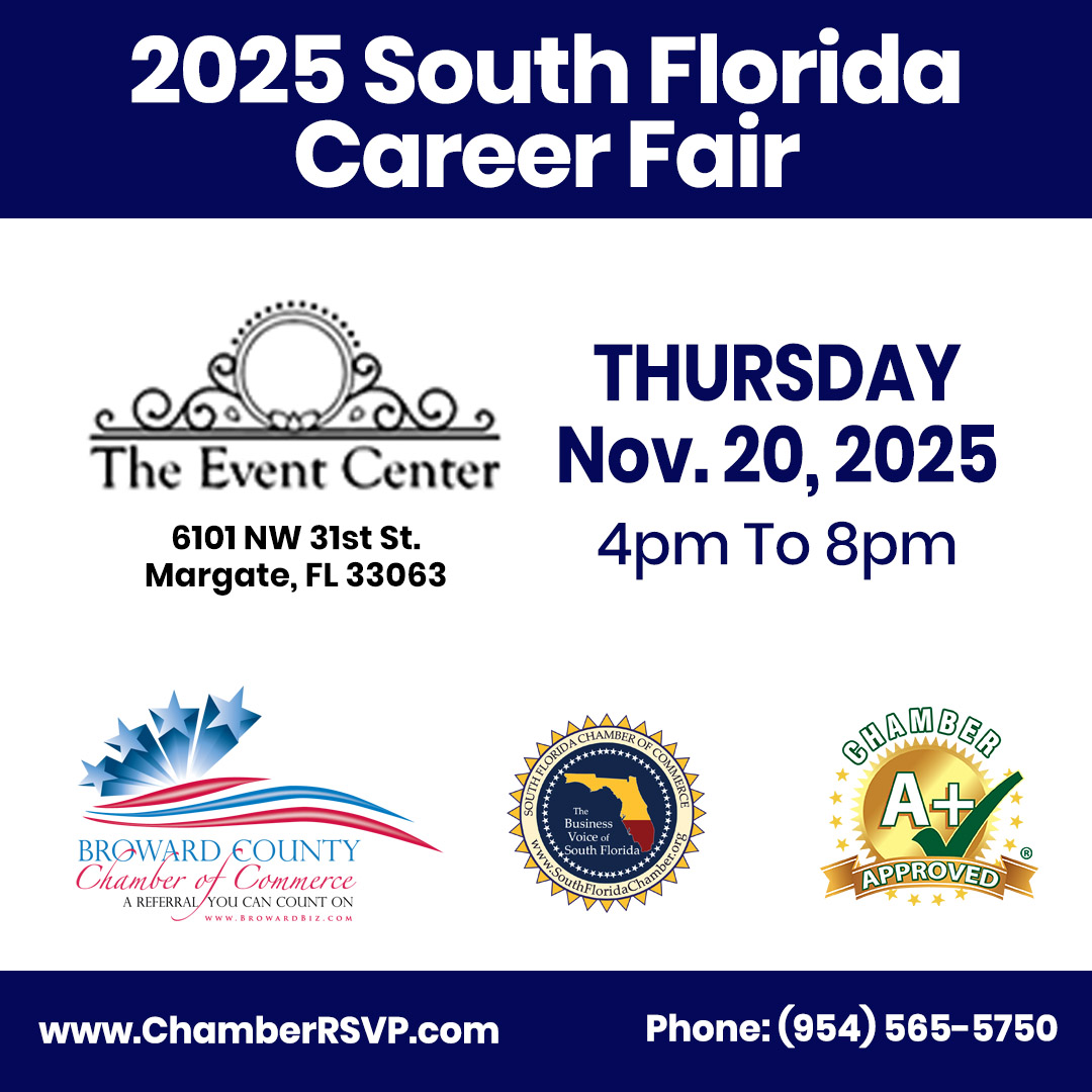 Connecting the Best Companies with the Best Candidates

South Florida CAREER FAIR

Info: (954) 565 - 5750

This is a Career Fair for Professionals!!!

email: MemberServices@SouthFloridaChamber.org

Register to Exhibit at SouthFloridaCareerFair.com

Or on Eventbrite at