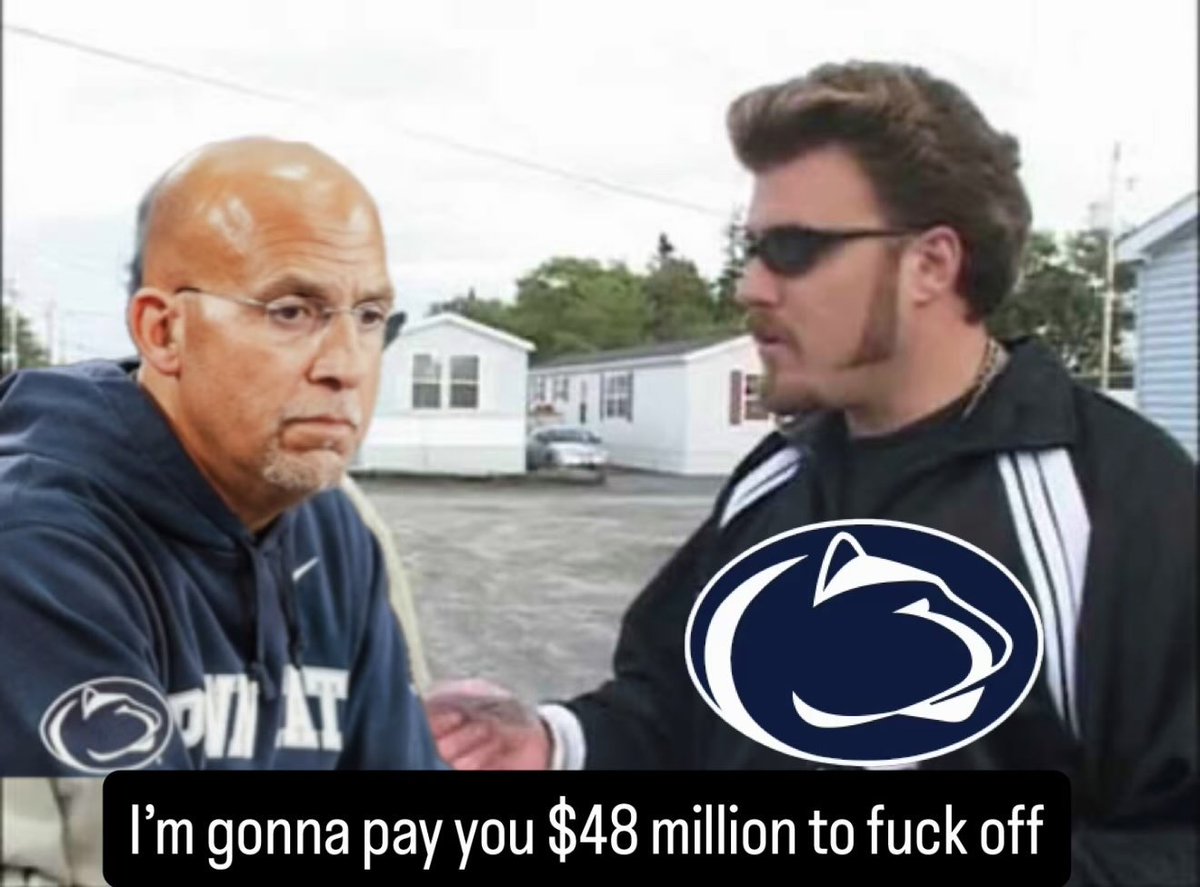 James Franklin’s buyout summed up:

#PennState #JamesFranklin #Big10 #TrailerParkBoys #Buyout #CFB #WeAre
