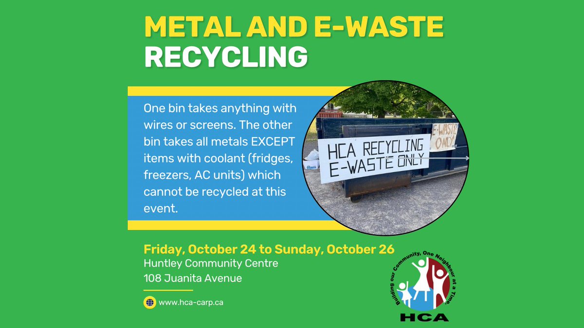 The HCA is running another e-waste and metal recycling weekend on October 24-26 at the WEJ Arena parking lot. Details can be found at HCA-carp.ca