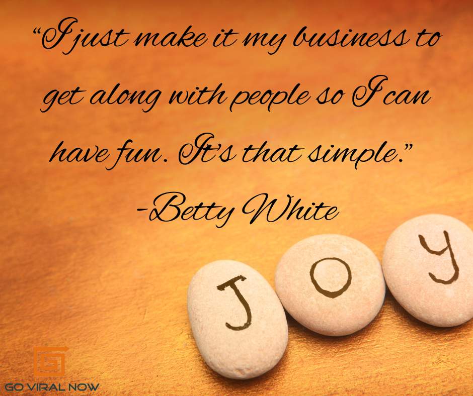 goviralnow's tweet photo. "I just make it my business to get along with people so I can have fun. It's that simple." -Betty White.  What brings you joy? #GetAlong #Life #Fun #Joy #QOTD https://t.co/a5AXf8ZuRI