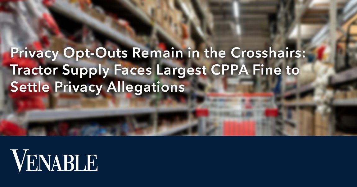 VenableLLP's tweet image. The CPPA’s enforcement action against Tractor Supply Company highlights continued focus on CCPA opt-out compliance and other alleged violations. 

Learn more: bit.ly/3Jcugr6  

#CPPA #CCPA #Privacy
