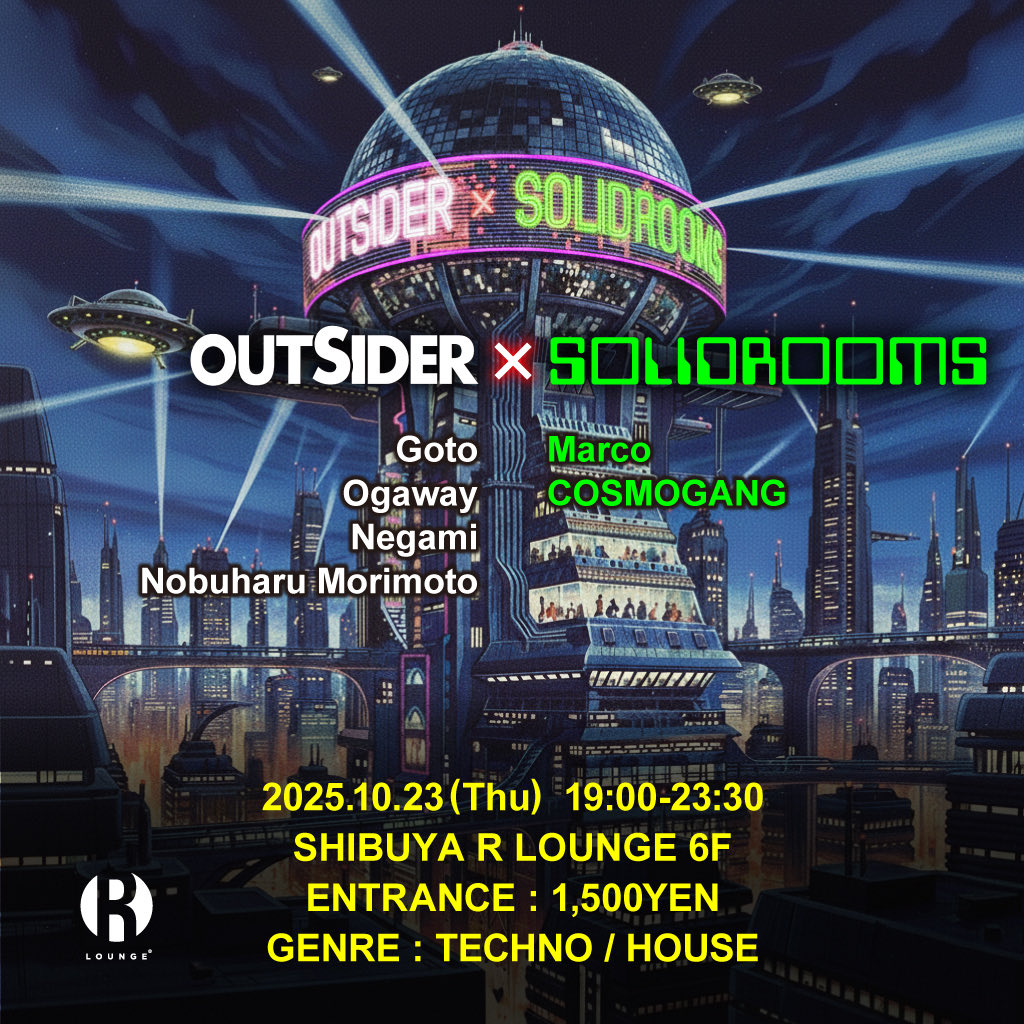COSMOGANG (@cosmogang_ver0) on Twitter photo OUTSIDERとSOLIDROOMSがコラボするパーティー開催決定!!
夢の競演がついに実現!!!
OUTSIDER × SOLIDROOMS
2025.10.23 (THU) 19:00–23:30
渋谷 RLOUNGE 6F
DOOR: ¥1,500
Nobuharu Morimoto
Negami
Goto
Ogaway
COSMOGANG
Marco OUTSIDERとSOLIDROOMSがコラボするパーティー開催決定!!
夢の競演がついに実現!!!
OUTSIDER × SOLIDROOMS
2025.10.23 (THU) 19:00–23:30
渋谷 RLOUNGE 6F
DOOR: ¥1,500
Nobuharu Morimoto
Negami
Goto
Ogaway
COSMOGANG
Marco