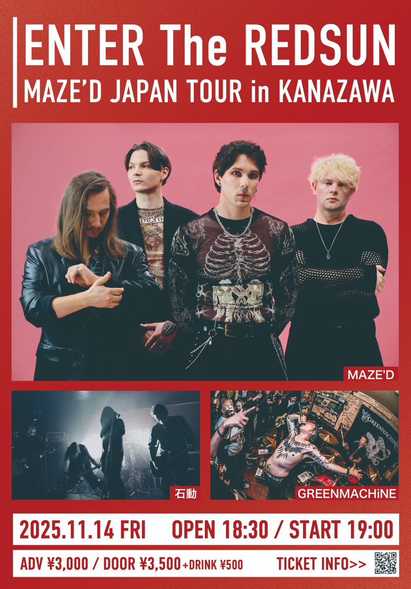 2025/11/14(金)@金沢REDSUN
ENTER The REDSUN Vol.13 MAZE'D JAPAN TOUR in KANAZAWA
OP 18:30 / ST 19:00 
ADV ¥3000 / Door ¥3500
MAZE'D(FR)
GREENMACHiNE
石動