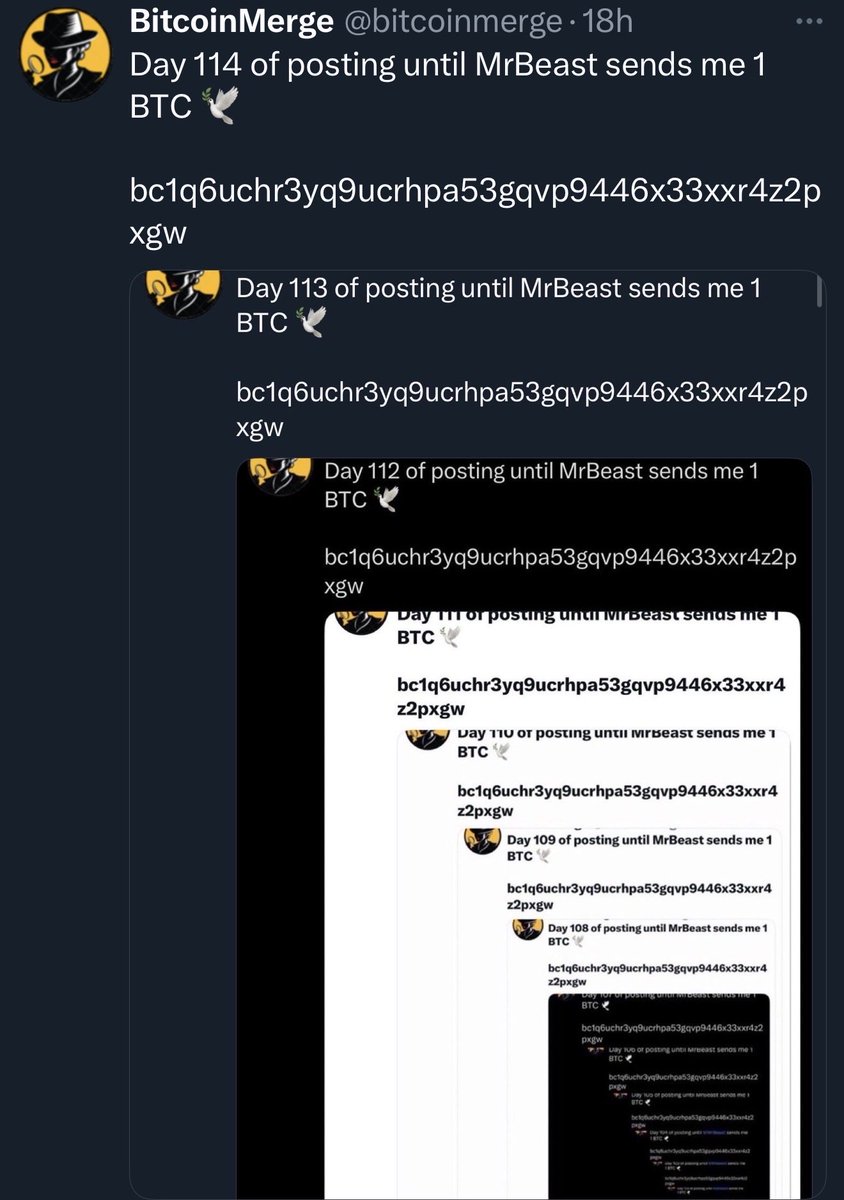 bitcoinmerge's tweet image. Day 115 of posting until MrBeast sends me 1 BTC 🕊️
bc1q6uchr3yq9ucrhpa53gqvp9446x33xxr4z2pxgw