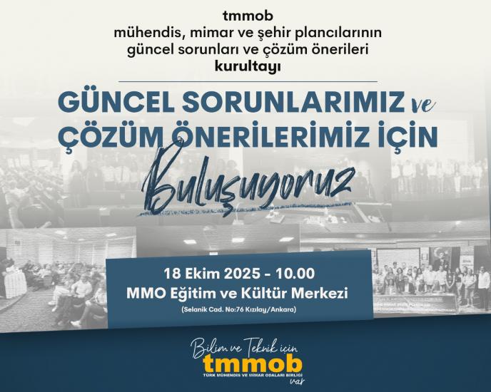 “TMMOB Mühendis, Mimar ve Şehir Plancılarının Güncel Sorunları ve Çözüm Önerileri Kurultayı”, meslektaşlarımızın çalışma yaşamlarında ve sosyal hayatta uğradıkları hak kayıplarını, değersizleştirmeyi ve mesleklerimizin ülkemiz için önemini gündeme getirmek amacıyla, 18 Ekim