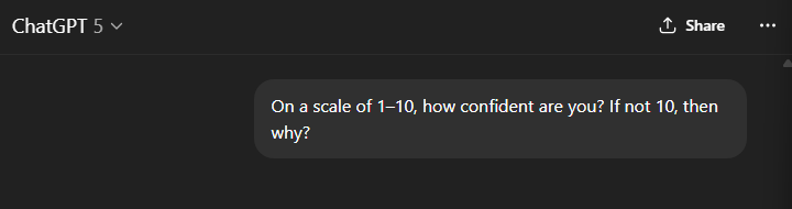 This simple prompt hack instantly reveals blind spots and gives 10x legit responses.

“On a scale of 1–10, how confident are you? If not 10, then why?”