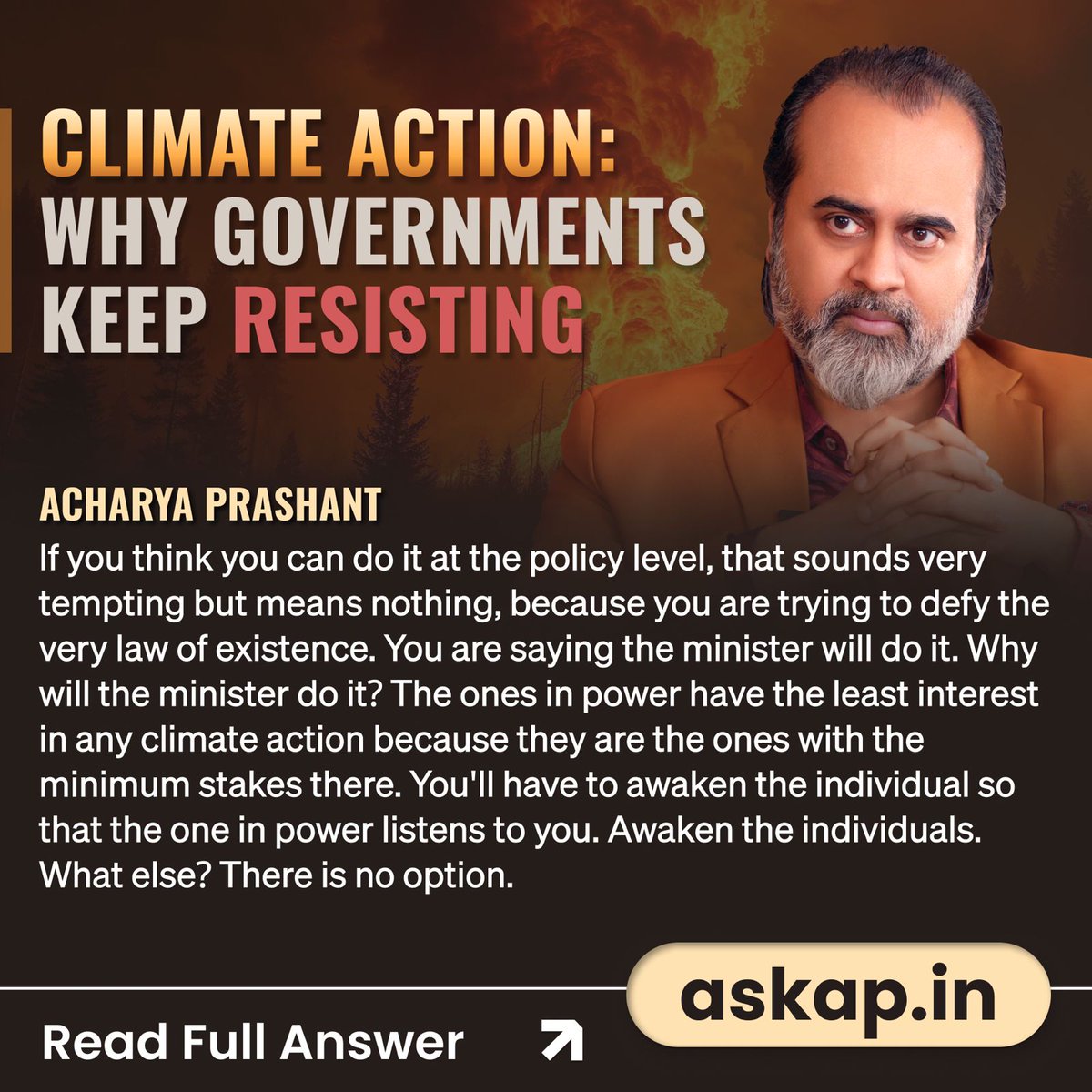 Climate Action: Why Governments Keep Resisting 🌎🔥

If you think you can do it at the policy level, that sounds very tempting but means nothing, because you are trying to defy the very law of existence. You are saying the minister will do it. Why will the minister do it? The
