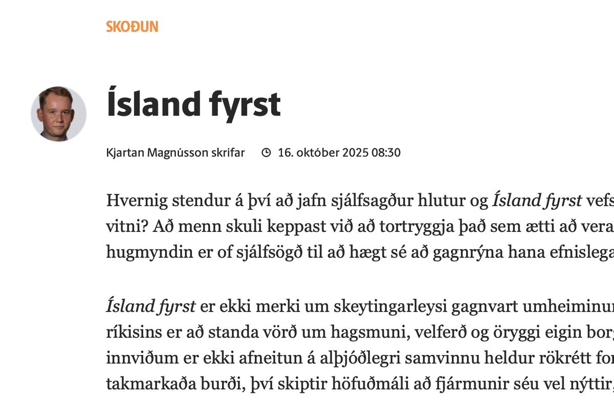 Ísland fyrst
Hvernig stendur á því að jafn sjálfsagður hlutur og Ísland fyrst vefst svo fyrir mönnum sem raun ber vitni? Að menn skuli keppast við að tortryggja það sem ætti að vera sjálfgefið? Er það vegna þess að hugmyndin er of sjálfsögð til að hægt sé að gagnrýna hana