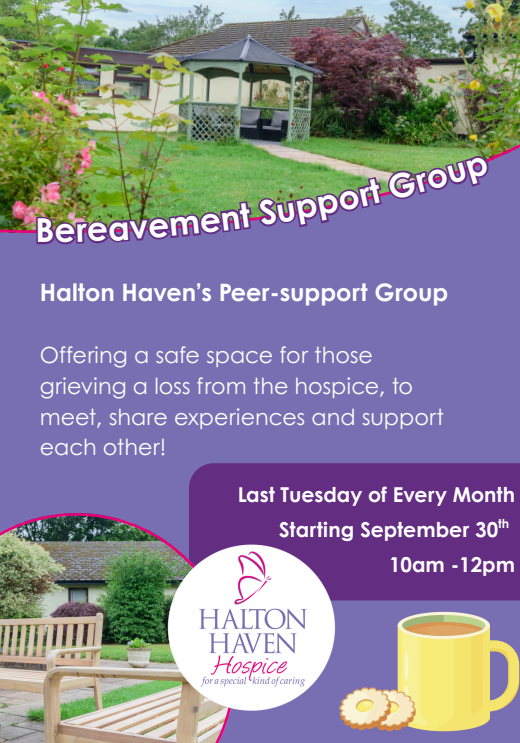 Halton Hospice around the new bereavement café

This is peer support, with the opportunity to speak on a 1:1, for those whose relative/loved one has died at the hospice.