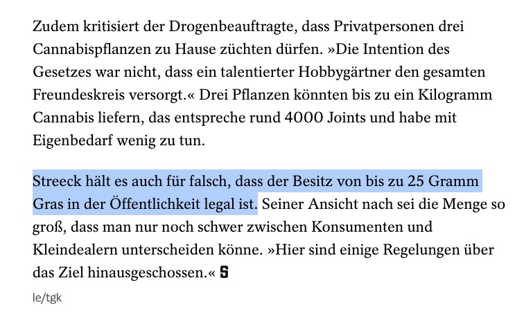 Es folgt der nächste Angriff auf das bisschen #Cannabis-Freiheit. 

Der #Drogenbeauftragte regt Verschärfungen an, was die Anzahl der zulässigen Pflanzen im #Eigenanbau angeht und - neu - stellt die 25g #Besitzmenge in der Öffentlichkeit in Frage.
🥦