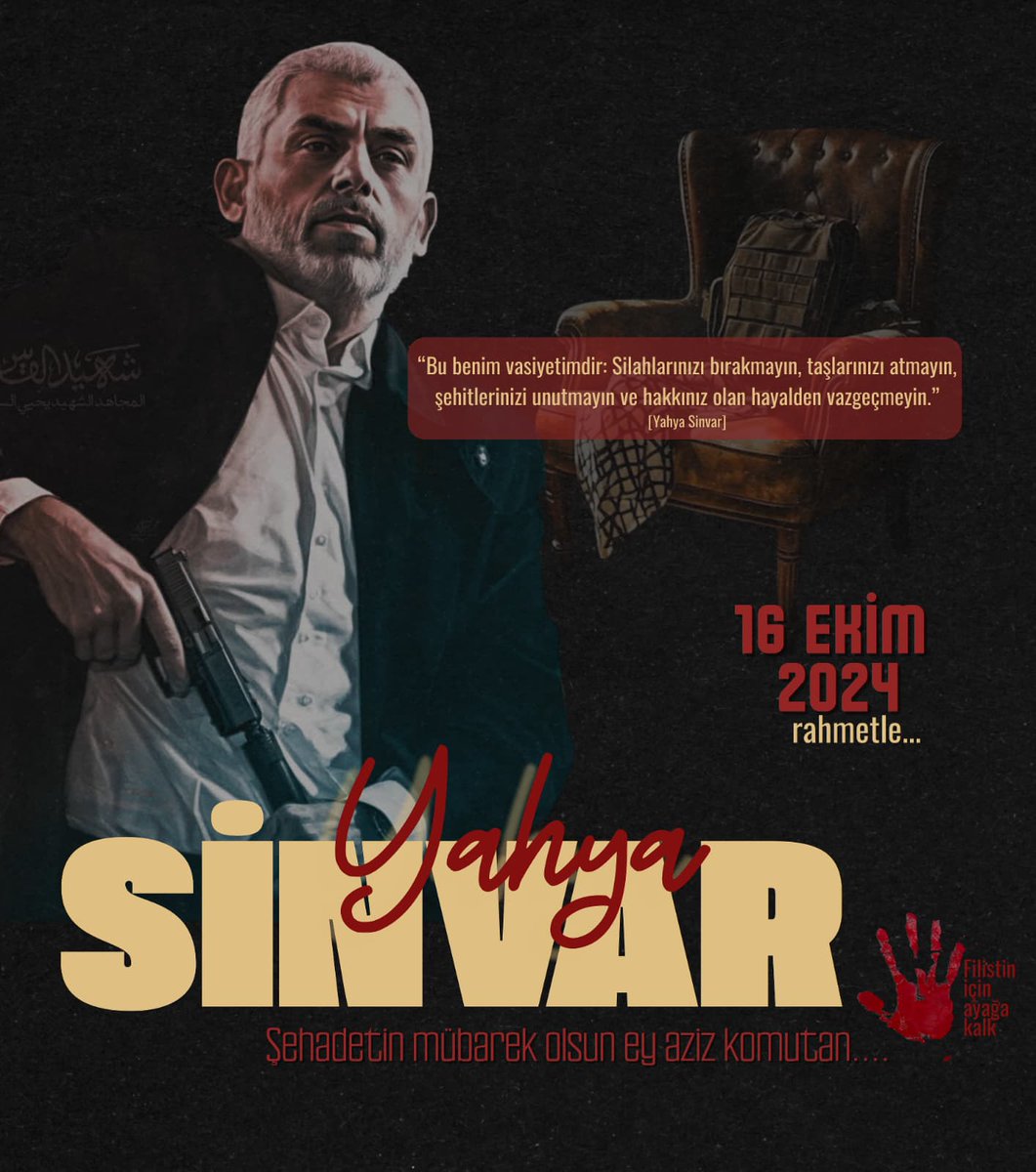 "Bu benim vasiyetimdir: Silahlarınızı bırakmayın,taşlarınızı atmayın,şehitlerinizi unutmayın ve hakkınız olan hayalden vazgeçmeyin"

Şehit Komutan Yahya Sinvar