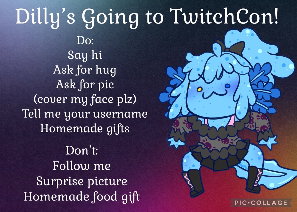 I’M GOING TO TWITCHCON

do:
✅say hi!
✅ask me for a hug!
✅take a pic with me (just cover my face with an emoji please!)
✅tell me your username cause I have bad memory!
✅I will accept gifts

Don’t:
❌Follow me/my friends
❌surprise photo
❌food/drink gifts