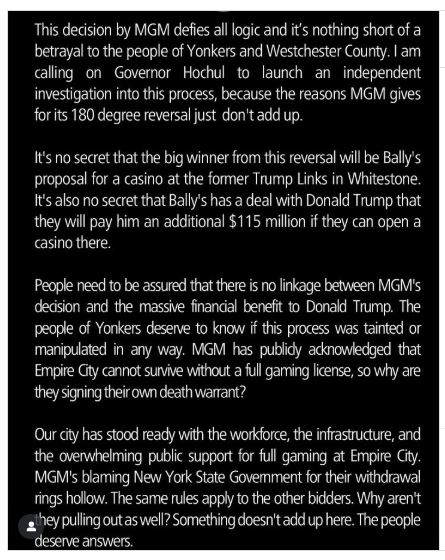 Yonkers Mayor Mike Spano questions if Bally's deal to pay the Trump Organization $115M if it earns one of New York City's casino licenses had any influence in <a href="/MGMResortsIntl/">MGM Resorts</a> departure from the already convoluted approval process. Spano posted comments on Instragram.
<a href="/TheNVIndy/">Nevada Independent</a>