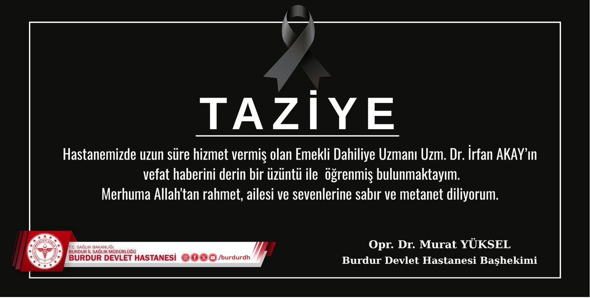 Hastanemizde uzun süre hizmet vermiş olan Emekli Dahiliye Uzmanı Uzm. Dr. İrfan AKAY vefat etmiştir. Merhum Akay’ın cenazesi yarın (17.10.2025 Cuma) Cuma Namazından sonra Gölhisar/Armutlu Camisinden kaldırılacak. Allah Rahmet Eylesin.