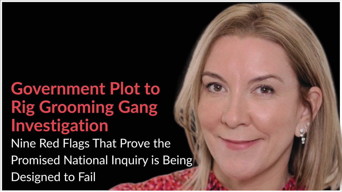 Exposed: Government Plot to Rig Grooming Gang Investigation - Nine red flags that prove the promised national inquiry is being designed to fail

According to reports, the government is preparing to announce the appointment of a Chair for the national Rape Gang Inquiry. Two