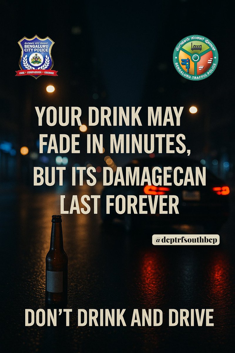 “Your drink may fade in minutes,
but its damage can last forever.
One careless sip — one endless regret.
Don’t drink and drive".
ಮಧ್ಯಪಾನ ಸೇವಿಸಿ ವಾಹನ ಚಲಾಯಿಸಬೇಡಿ; ಸಂಚಾರ ನಿಯಮಗಳನ್ನು ಪಾಲಿಸಿ ಸುರಕ್ಷಿತವಾಗಿರಿ.
#DontDrinkAndDrive #RoadSafety #LifeMatters #ThinkBeforeYouDrink #SafeJourney