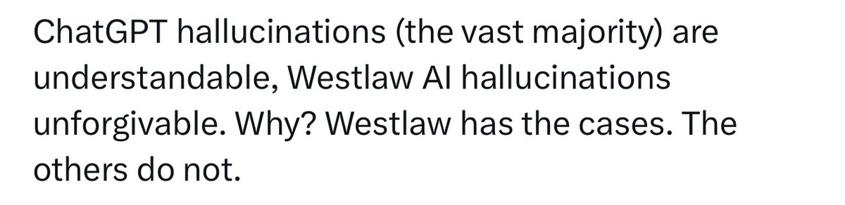 “Westlaw AI hallucinations unforgivable. Why? Westlaw has the cases. The others do not.”