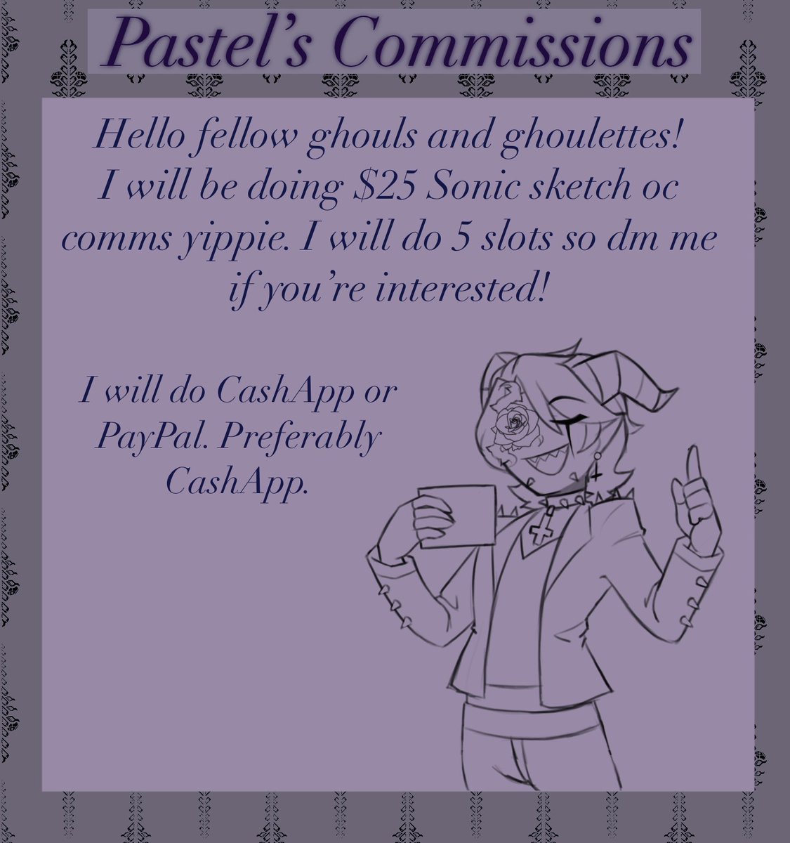 I will open 5 slots so please don't be scared to dm me!
Gonna do sonic stuff only and if you wanna add another oc in it I will charge $5. Forgot to put that in there!