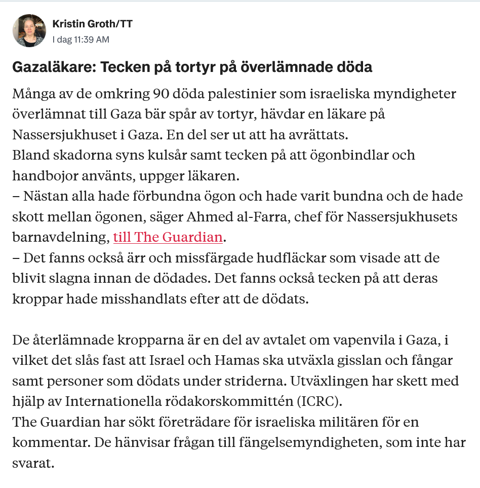 Läkare vittnar om att nästan samtliga av de 90 kroppar som Israel lämnat över visar tecken på tortyr och avrättning. De tillfångatagna palestinierna har försetts med ögonbildel, torterats och därefter skjutits mellan ögonen.