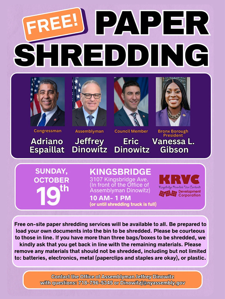 📑 Join us for FREE paper shredding! 📑

📍Kingsbridge - 3107 Kingsbridge Avenue (Office of Assemblyman Dinowitz)

⏰ October 19th 10 am to 1 pm (or until shredding truck is full)

👥 <a href="/RepEspaillat/">Adriano Espaillat</a> <a href="/EricDinowitzNYC/">Council Member Eric Dinowitz</a> <a href="/bronxbp/">Bronx Borough President Vanessa L. Gibson</a> <a href="/KrvcBronx/">KRVCBronx</a>