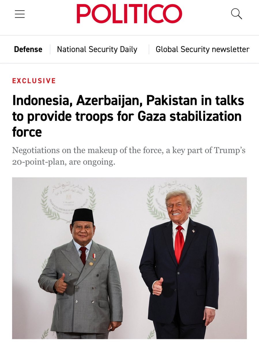 Seorang sumber resmi di Departemen Pertahanan AS:

Indonesia, Azerbaijan, dan Pakistan adalah kandidat utama sebagai negara-negara yang akan mengirimkan pasukan mereka sebagai pasukan stabilisasi masa depan di Gaza.