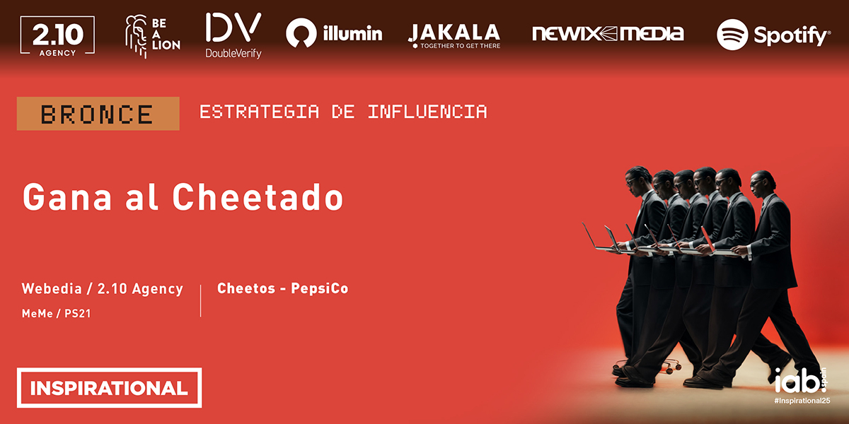 La categoría Estrategia de Influencia otorga la medalla de 🥉 para ‘Gana al Cheetado” x <a href="/WebediaES/">Webedia España</a>/<a href="/210Agency/">2.10 Agency</a> en colaboración con <a href="/PS21__/">PS21</a> / MeMe para <a href="/CheetosEsp/">Cheetos España</a> - <a href="/PepsiCo_ES/">PepsiCo Espana</a>.
#Inspirational25