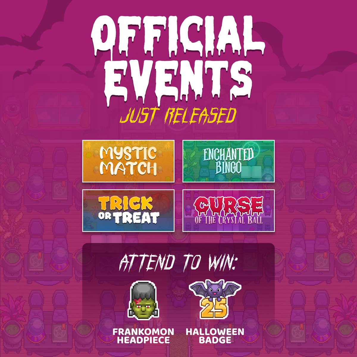 GET READY TO COMPETE FOR EXCLUSIVE REWARDS! 🎉 

We have amazing prizes up for grabs for those that attend the following events.

Prizes include the NEW 2025 Halloween Badge, the Frankomon headpiece, and the rare Winners' Trophies.

You won't want to miss these events! See you
