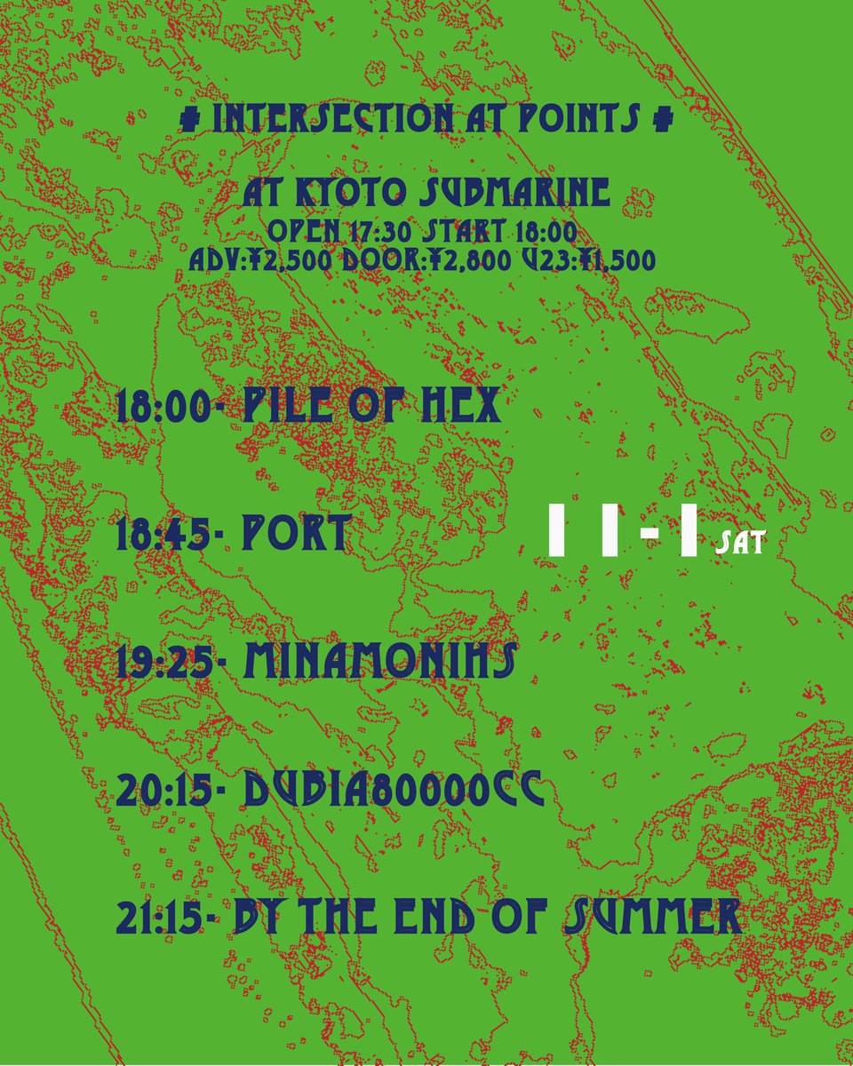 🔩11/1(土)
@ SUBMARINE 

by the end of summer × pile of hex
“intersection at points”

🔊
デュビア80000cc <a href="/dubia80000cc/">デュビア80000cc</a> 
minamonihs <a href="/minamonihs/">minamonihs</a> 
port <a href="/port_band/">port</a> 
by the end of summer <a href="/bteos_kyoto/">by the end of summer</a> 
pile of hex

open 17:30
start 18:00

adv:¥2,500
door:¥2,800
U23:¥1,500