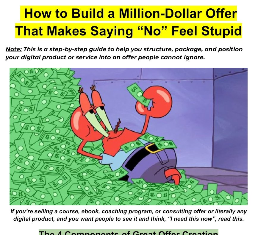 you might have the perfect product.

but you’ll still fail… if you don’t know how to build an irresistible offer.

if you don’t know how to package, position, and present what you sell...

nobody will be tempted enough to even click and find out how good it is.

when your offer