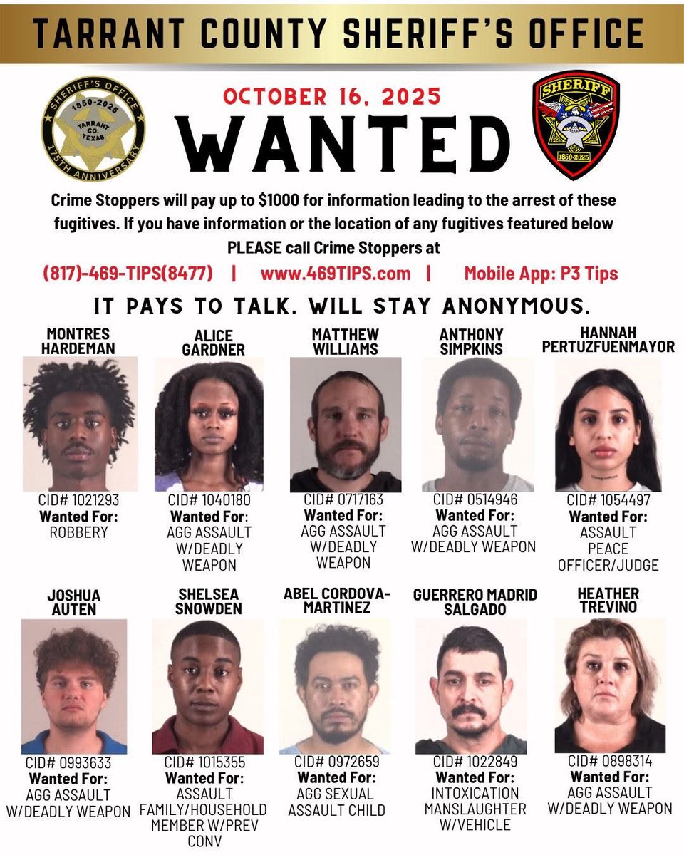 TARRANT COUNTY SHERIFF'S OFFICE MOST WANTED LIST

If you have information on the whereabouts of any of these fugitives, please contact Crime Stoppers of Tarrant County at 817-469-8477, 469tips.com, or by downloading the P3 Tips mobile app.
