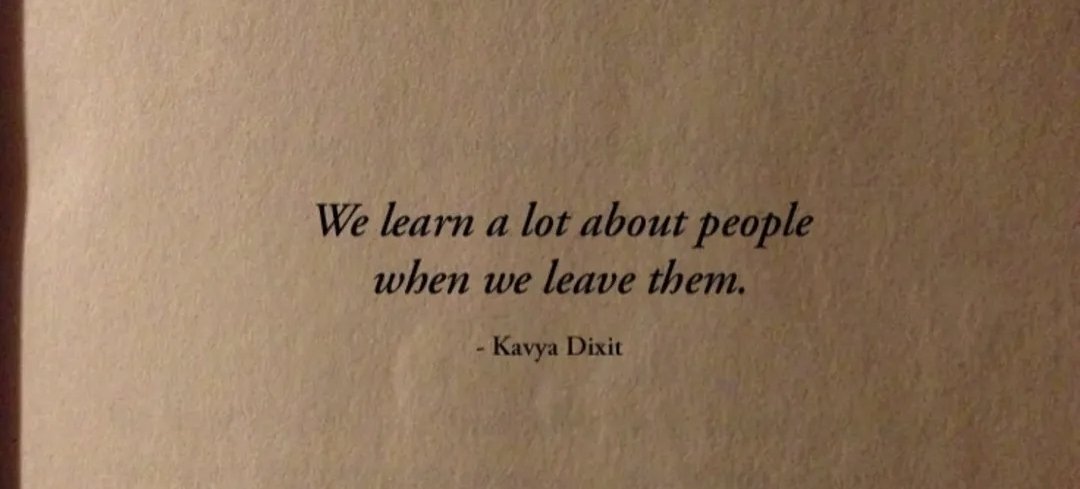 نتعلّم الكثير عن الناس عندما نفارقهم ."

- كافيا ديكشيت