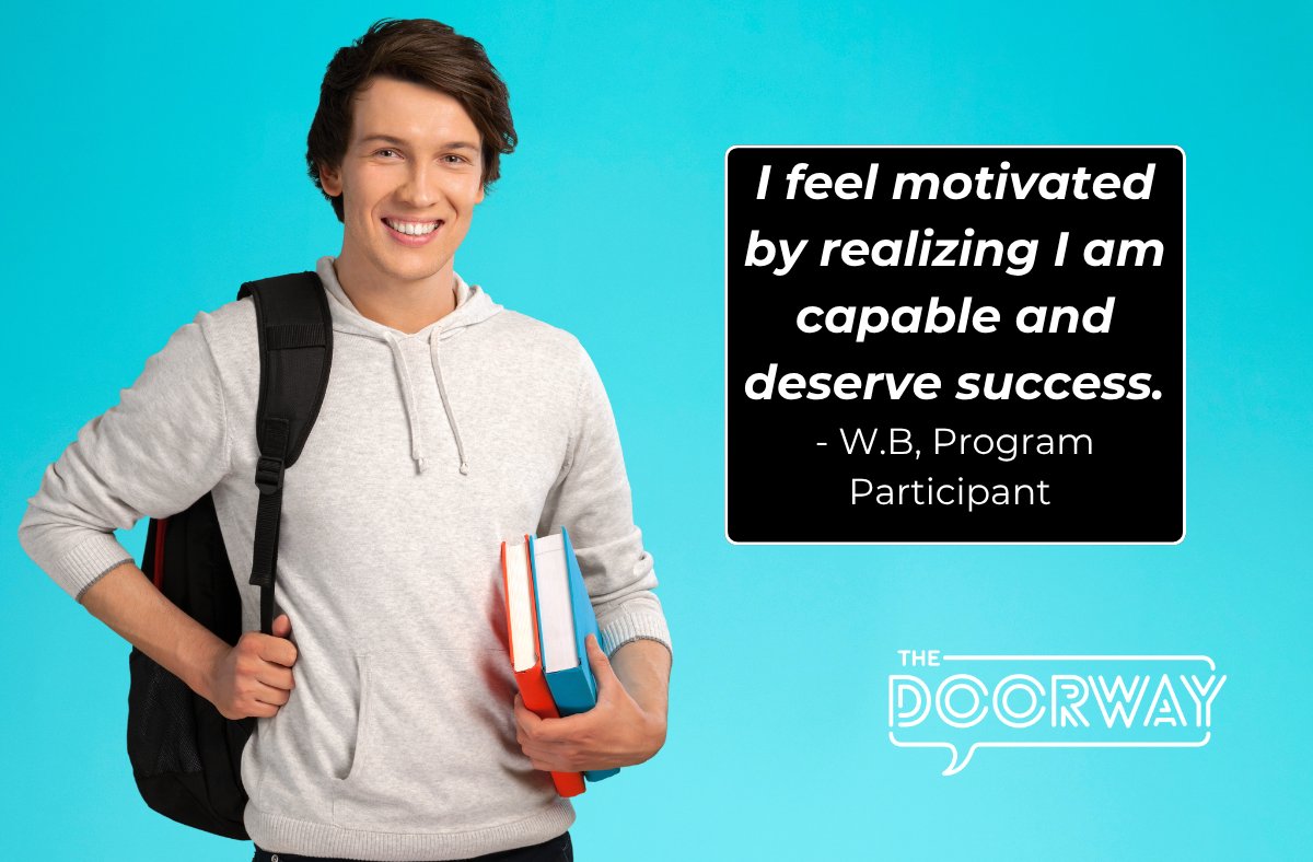 I feel motivated by realizing I am capable and deserve success. - W.B, Program Participant