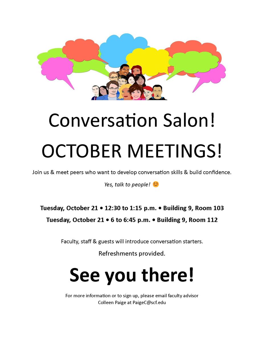 Hey SCF! Come join Conversation Salon! Develop conversation skills &amp; build confidence. 
Yes, talk to people😄
10/21 • 12:30-1:15pm • Bldg 9-103
10/21 • 6-6:45pm • Bldg 9-112
Refreshments provided. See you there!
For more info/to sign up, email Colleen Paige, PaigeC@scf.edu