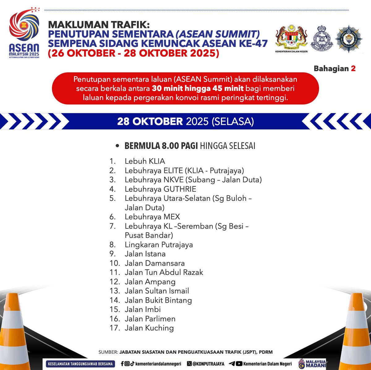 MAKLUMAN TRAFIK | SIDANG KEMUNCAK ASEAN KE-47

Bagi memastikan kelancaran pergerakan rasmi sempena Sidang Kemuncak ASEAN ke-47 (17 – 28 Oktober 2025), beberapa lencongan dan penutupan jln secara berperingkat akan dilaksanakan di sekitar Kuala Lumpur dan Seri Negara Kuala Lumpur