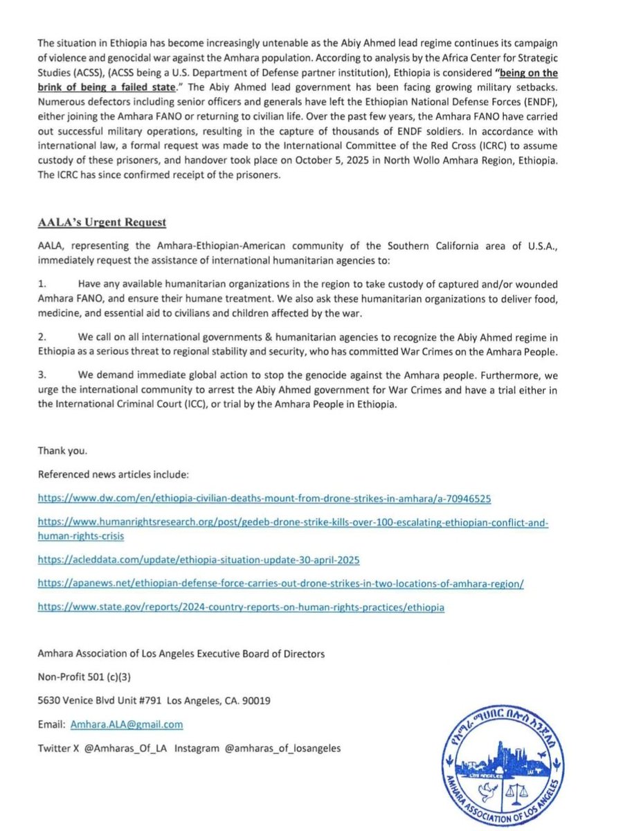 We request urgent aid  protecting #Amhara civilians, and take custody of any captured &amp;/or wounded #FANO in #Ethiopia #WarOnAmhara
<a href="/Refugees/">UNHCR, the UN Refugee Agency</a> <a href="/UNHCRUSA/">UNHCR United States</a> <a href="/WFP/">World Food Programme</a> <a href="/FAO/">Food and Agriculture Organization</a> <a href="/ICRC/">ICRC</a> <a href="/StateDept/">Department of State</a> <a href="/feedthechildren/">Feed the Children</a> <a href="/save_children/">Save the Children International</a> <a href="/sydneykamlager/">Sydney Kamlager</a> <a href="/RepKamlagerDove/">Congresswoman Sydney Kamlager-Dove</a> <a href="/POTUS/">President Donald J. Trump</a> <a href="/MayorOfLA/">Mayor Karen Bass</a> <a href="/RepCarbajal/">Rep. Salud Carbajal</a>