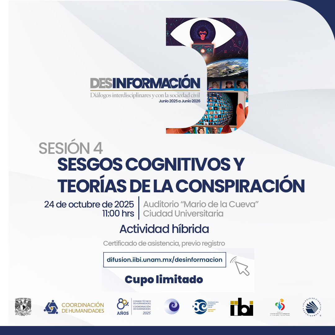 🧠💭 ¿Por qué creemos lo que creemos?
Acompáñanos a la Sesión 4 del ciclo “Desinformación”: Sesgos cognitivos y teorías de la conspiración 🕵️‍♂️

📅 24 oct | 🕚 11 h | Auditorio “Mario de la Cueva”, CU
💻 Híbrido | 🎓 Registro: difusion.iibi.unam.mx/desinformacion

📷 Se otorgará constancia.