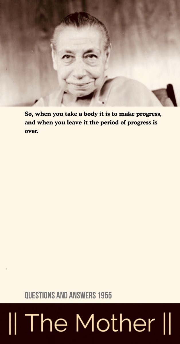 integralyog's tweet photo. So, when you take a body it is to make progress, and when you leave it the period of progress is over.

#TheMother #IntegralYoga #Consciousness https://t.co/0x80vF8rAS