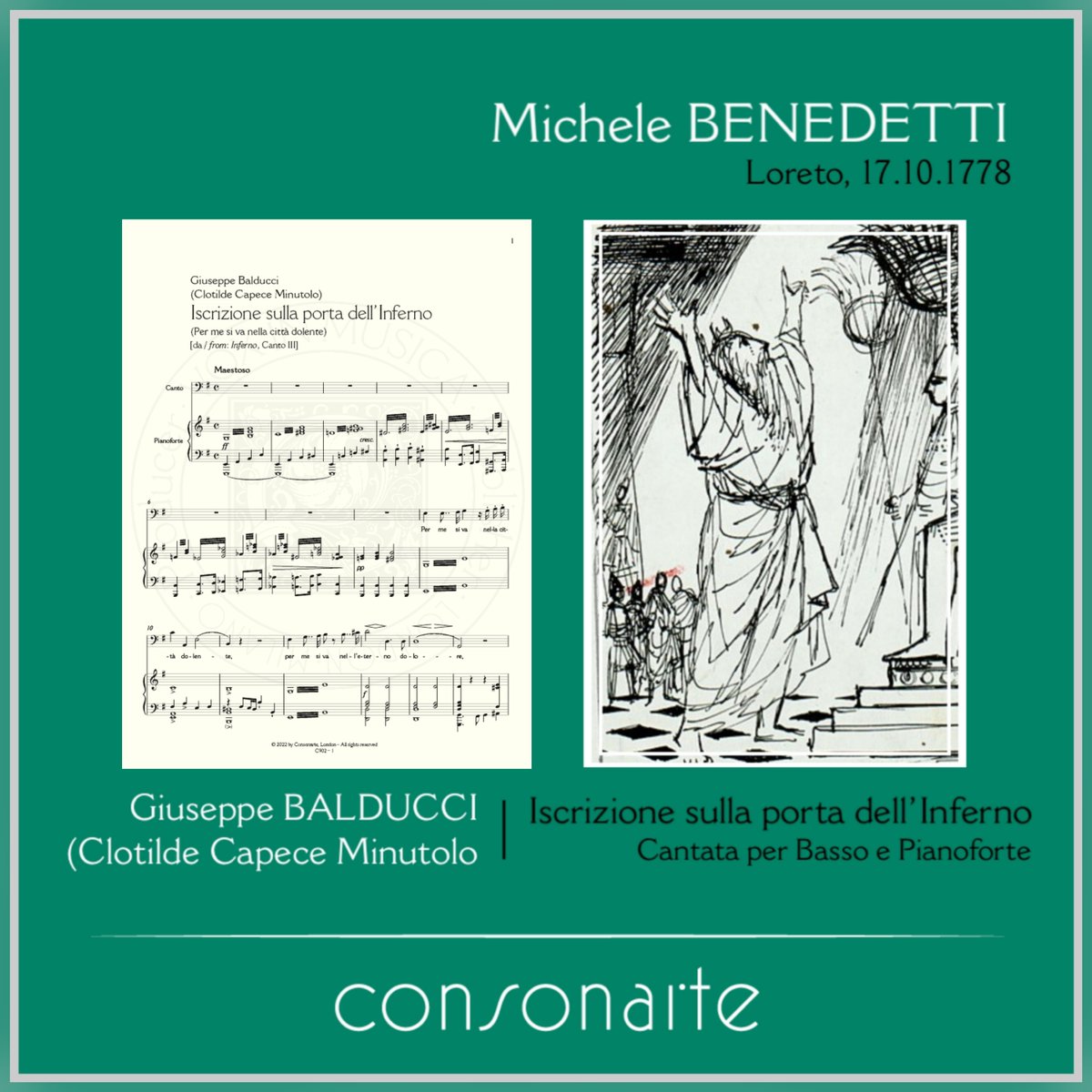 Bass / Basso

Michele #BENEDETTI
Loreto, 17.10.1778

Opera | Cantata
Giuseppe Balducci
(Clotilde Capece Minutolo)

Iscrizione sulla porta dell’Inferno
Cantata per Basso e Pianoforte
Text / Testo: Dante Alighieri

Consonarte Editions
Edizioni Consonarte
consonarte.com/editions/canto…