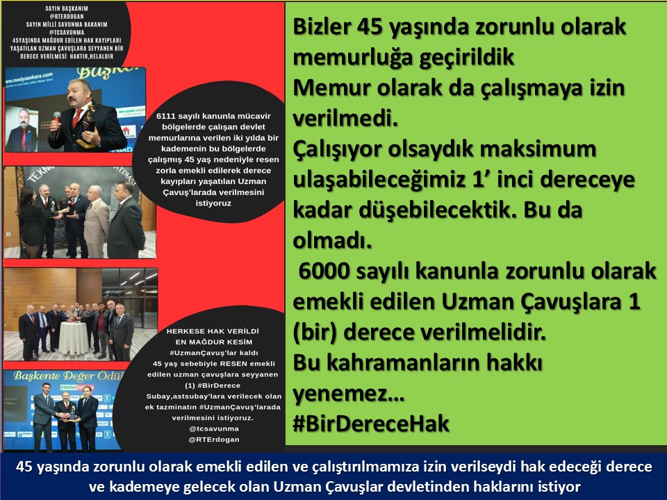 #UzmanÇavuş
#UzmanÇavuşlar
#EmekliUzmanÇavuşlar
#BirDereceHak
<a href="/RTErdogan/">Recep Tayyip Erdoğan</a>
<a href="/tcsavunma/">T.C. Millî Savunma Bakanlığı</a>
<a href="/hulusiakarmedya/">Hulusi AKAR</a>
<a href="/Akparti/">AK Parti</a>
<a href="/nacibostanci/">M. Naci Bostancı</a>
<a href="/akbasogluemin/">Av. M.Emin AKBAŞOĞLU 🇹🇷</a>
<a href="/AliYerlikaya/">Ali Yerlikaya</a>
<a href="/UlviYonter/">Dr.İzzet Ulvi YÖNTER</a>
<a href="/dbdevletbahceli/">Devlet Bahçeli</a>
<a href="/MHP_Bilgi/">MHP</a>
<a href="/mustafaelitas/">Mustafa Elitaş</a>
<a href="/UlviYonter/">Dr.İzzet Ulvi YÖNTER</a>
<a href="/erkanakcay45/">Erkan Akçay</a>
<a href="/TEMUD_2024/">TEMUD Türkiye Emekli Uzman Erbaşlar Derneği</a>
<a href="/alitilkici38/">Ali Tilkici 🇹🇷</a>
<a href="/HMBakanligi/">T.C. Hazine ve Maliye Bakanlığı</a>