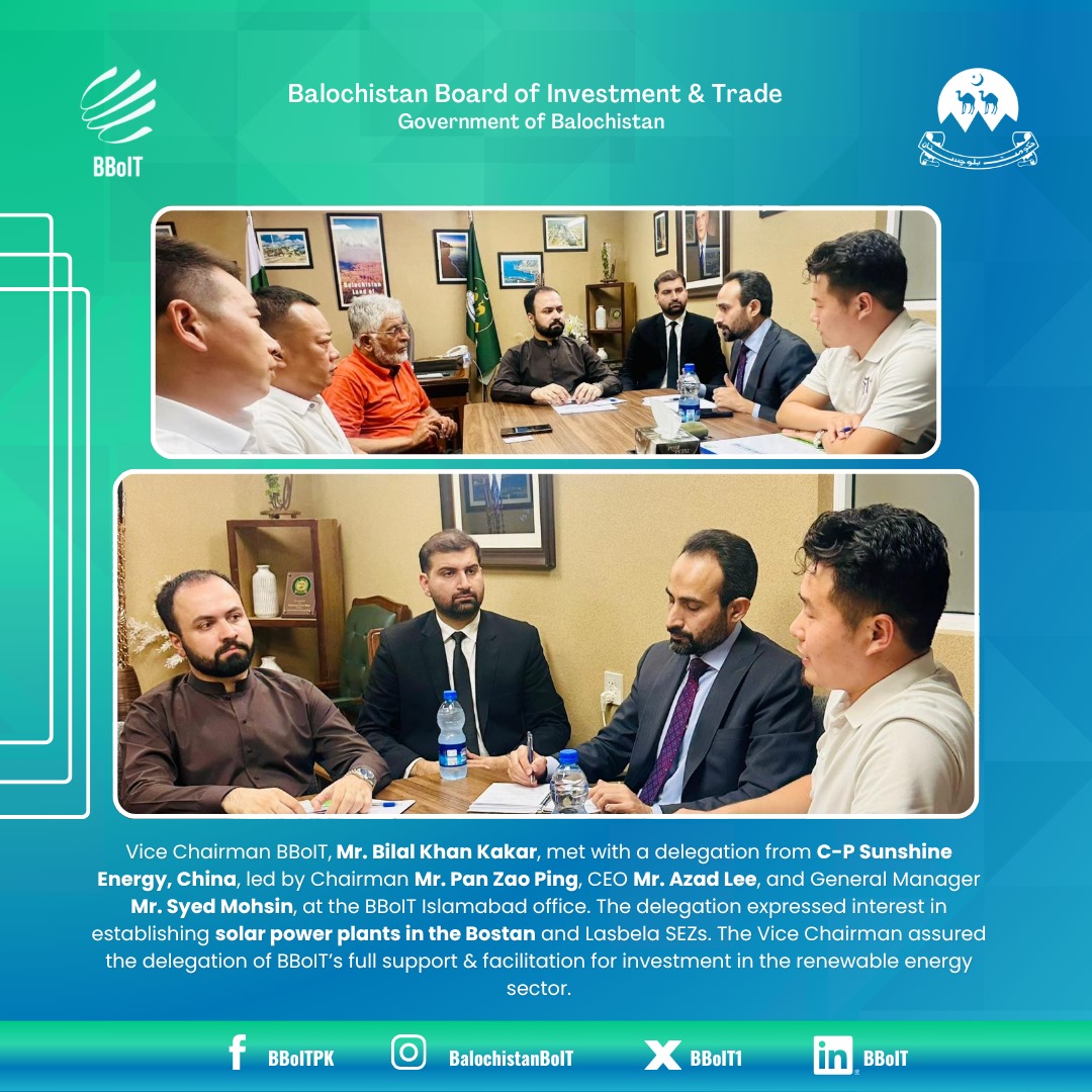 VC BBoIT, Mr. Bilal Kakar, met with a delegation from C-P Sunshine Energy, China, led by Chairman Mr. Pan Zao Ping, CEO Mr. Azad Lee, &amp; GM Mr. Syed Mohsin, at the Islamabad office. The delegation expressed interest in establishing solar power plants in the Bostan &amp; Lasbela SEZs.