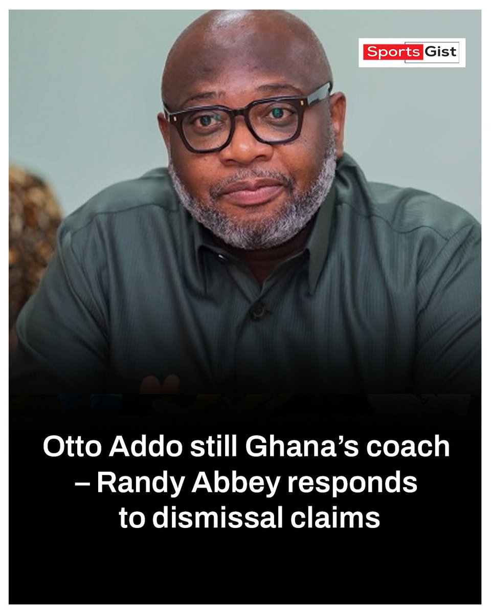 Otto Addo still Ghana's coach - Randy Abbey responds to dismissal claims

#Sportsgist 
Maccabi | Badiashile | Tosin | Eddie Howe