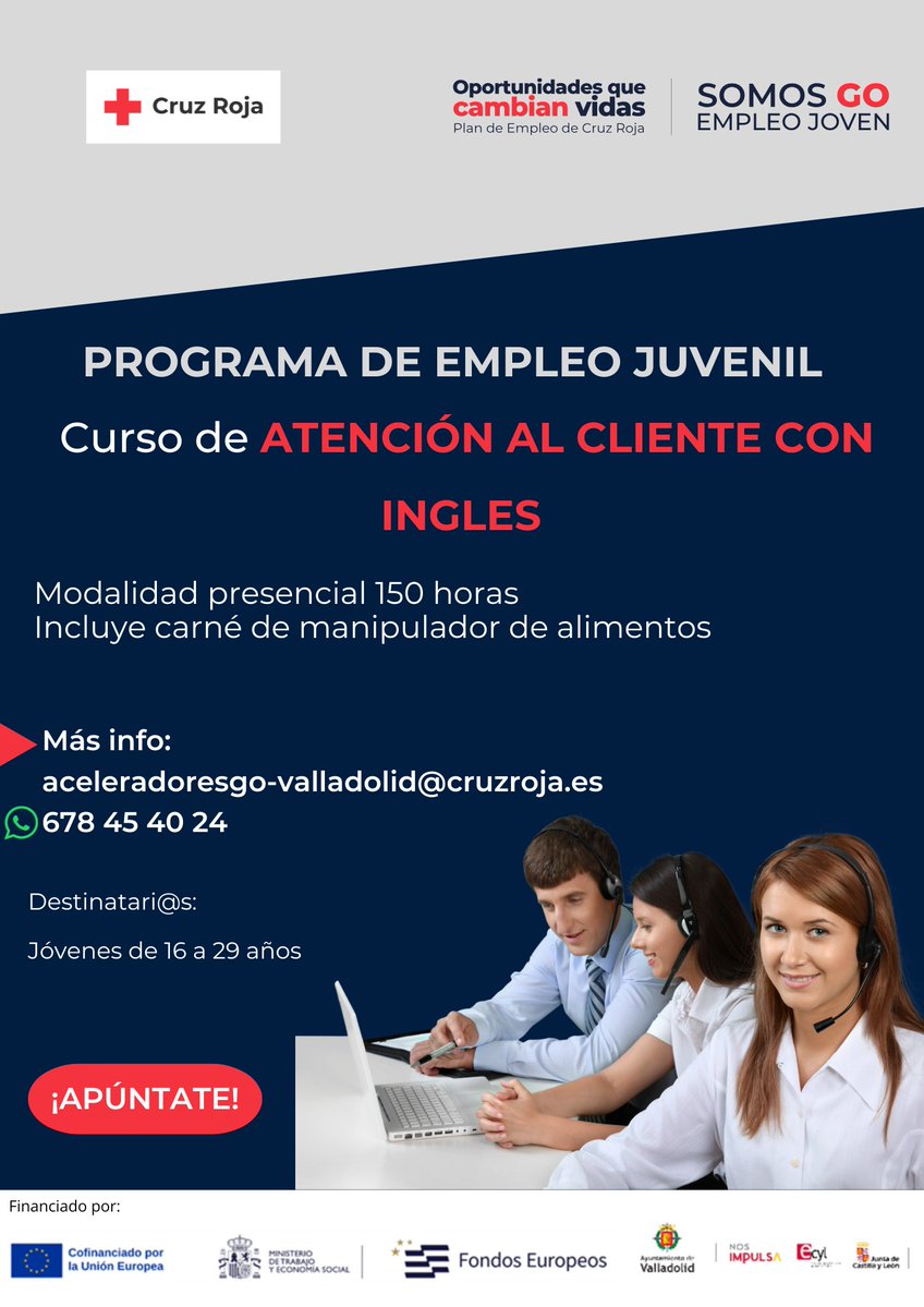 Cruz Roja en Valladolid (@cruzrojava) on Twitter photo #PlanEmpleoCruzRoja
Curso 'Atención al cliente con inglés'
¿Tienes entre 16 y 30 años y estás inscrito en <a href="/garantia_juv/">Garantia_juvenil</a>?
📢Comienzo en noviembre
Proyecto #GoEmpleoJuvenil financia <a href="/empleogob/">Ministerio Trabajo y Economía Social</a> Fondo Social Europeo Plus (FSE+), <a href="/jcyl/">Junta de Castilla y León</a> <a href="/empleojcyl/">Empleo Castilla y León - eCyL</a> y <a href="/AyuntamientoVLL/">Ayto. de Valladolid</a>
<a href="/CruzRoja_Empleo/">Plan de Empleo de Cruz Roja</a> #PlanEmpleoCruzRoja
Curso 'Atención al cliente con inglés'
¿Tienes entre 16 y 30 años y estás inscrito en <a href="/garantia_juv/">Garantia_juvenil</a>?
📢Comienzo en noviembre
Proyecto #GoEmpleoJuvenil financia <a href="/empleogob/">Ministerio Trabajo y Economía Social</a> Fondo Social Europeo Plus (FSE+), <a href="/jcyl/">Junta de Castilla y León</a> <a href="/empleojcyl/">Empleo Castilla y León - eCyL</a> y <a href="/AyuntamientoVLL/">Ayto. de Valladolid</a>
<a href="/CruzRoja_Empleo/">Plan de Empleo de Cruz Roja</a>