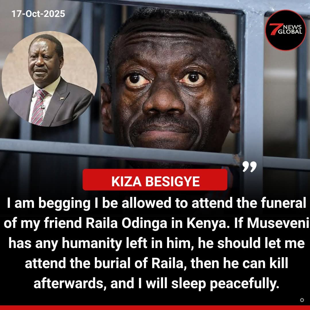Raila's friend Kiza Besigye emotionally pleads-I am begging I be allowed to attend the funeral of my friend Raila Odinga in Kenya. If Museveni has any humanity left in him, he should let me attend the burial of Raila, then he can kill afterwards, and I will sleep peacefully.