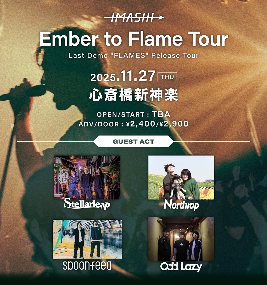 【🐙IMASHIツアー大阪編解禁🐙】

◯2025年11月27日(木)
心斎橋新神楽

"Ember to Flame Tour"
~ IMASHI Last Demo 「FLAMES」 Release Tour~ 大阪編

w/ 
IMASHI
Stellarleap
Odd Lazy
Northrop

OPEN/START TBA
ADV/DOOR ¥2400/¥2900

🎫予約はTiGETにて🎫
tiget.net/events/431602