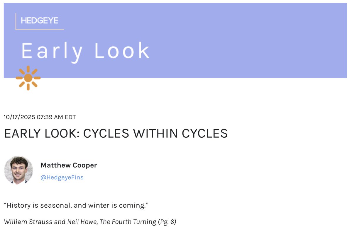 Always enjoy writing Early Looks, especially with inspiration from our very own Neil Howe.

Today's note was focused on The Fourth Turning and how it's playing out in real-time across markets and society.

Reach out to suppoer@hedgeye.com for access.

#Hedgeye #Macro