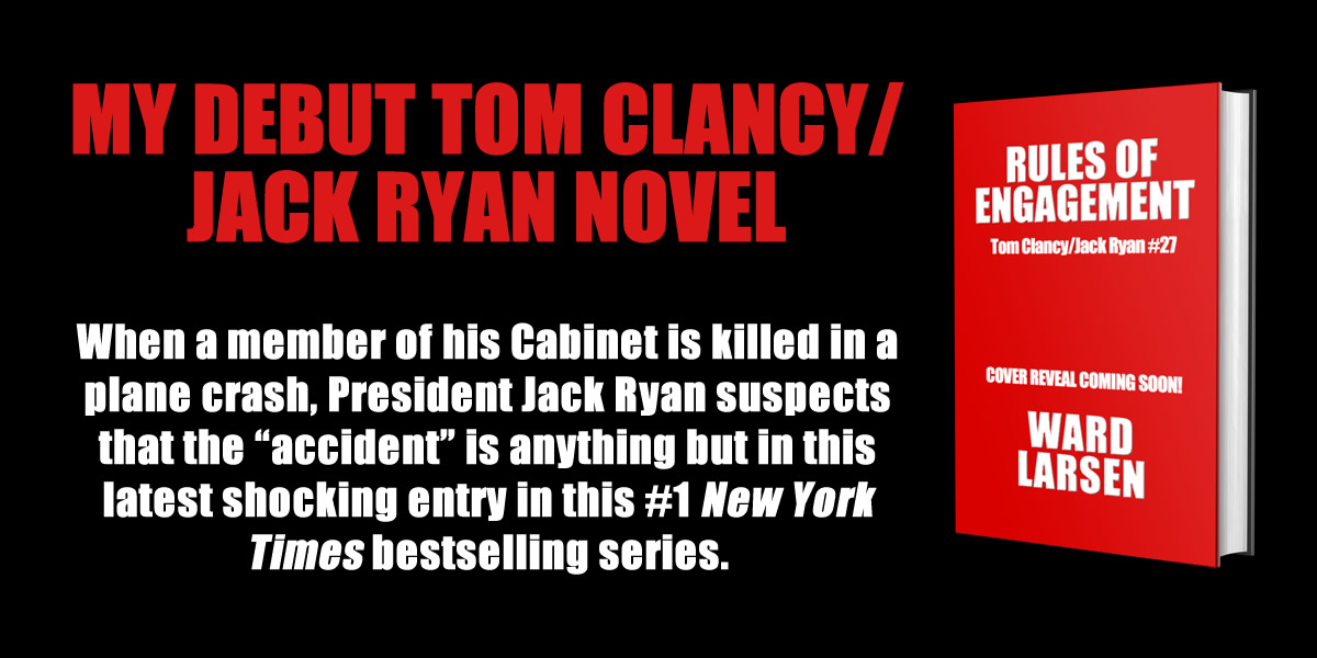 I’ve just finished the manuscript of RULES OF ENGAGEMENT, and I couldn’t be happier with how it came together. Jack Ryan faces a threat like none he’s ever seen, and he sends in his best and most trusted operator to deal with it: John Clark. From Washington D.C. to North Africa