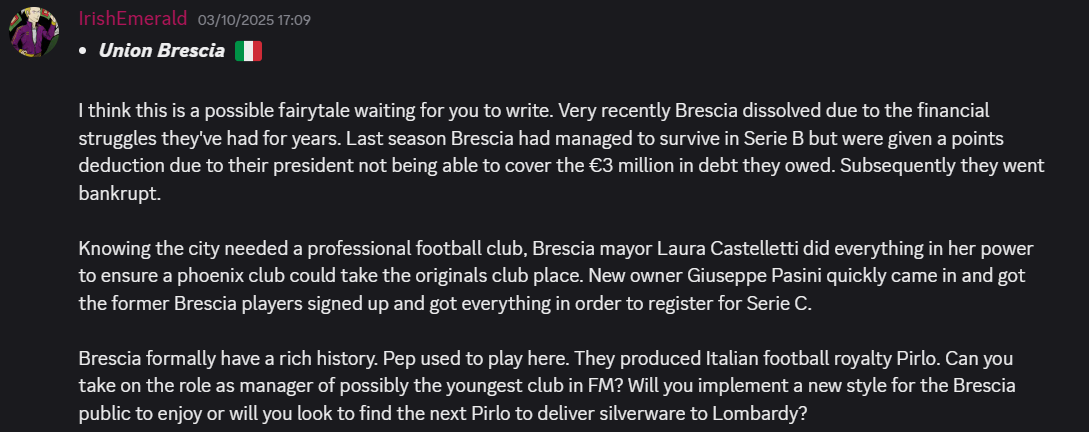 RegenHunters's tweet image. Save Ideas for #FM26 - A Thread! (We'll be adding save ideas randomly)

These are from our Discord Admin: @IrishEmerald1 - Drop him a follow on here☺️

Do you fancy a trip to Italy🇮🇹 for a long-term save on FM26? Can you build Union Brescia up and take them to the Promise land?
