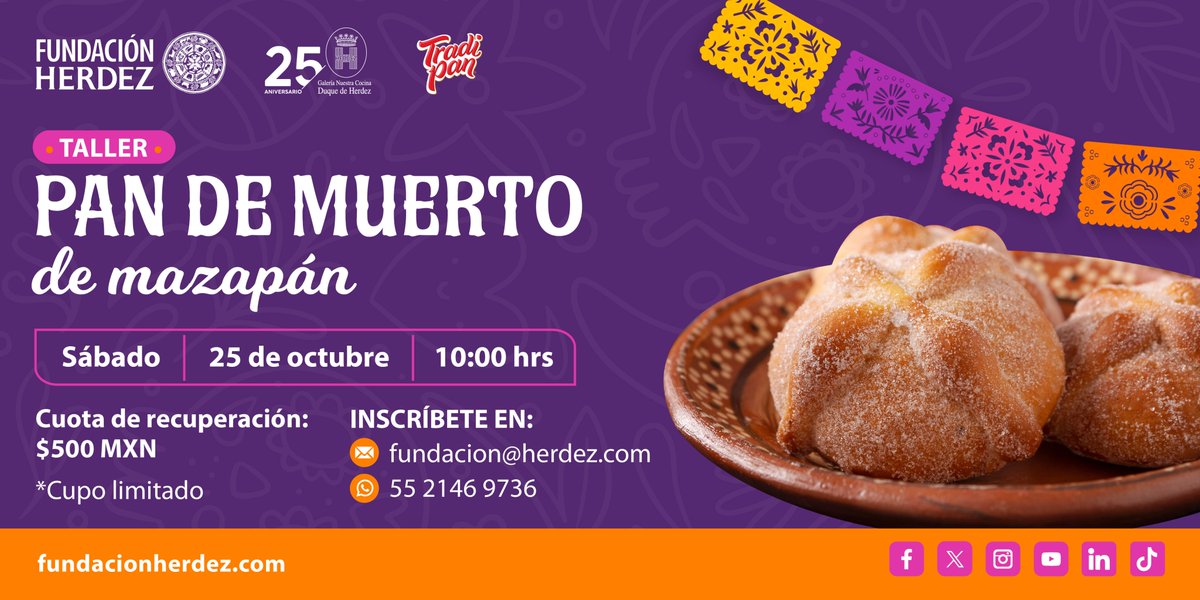 TALLER
Pan de muerto de mazapán
Día: sábado 25 de octubre
Horario: 10:00h
Cuota de recuperación: $500 MXN
CUPO LIMITADO - POCOS LUGARES
Solo mayores de edad

Inscríbete en fundacion@herdez.com